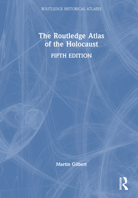 The Routledge Atlas of the Holocaust - Gilbert, Martin