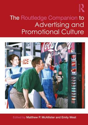 The Routledge Companion to Advertising and Promotional Culture - West, Emily (Editor), and McAllister, Matthew P (Editor)