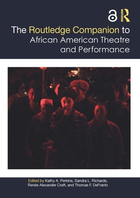 The Routledge Companion to African American Theatre and Performance - Perkins, Kathy (Editor), and Richards, Sandra (Editor), and Craft, Rene Alexander (Editor)