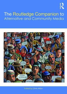 The Routledge Companion to Alternative and Community Media - Atton, Chris (Editor)