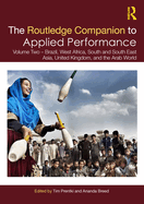 The Routledge Companion to Applied Performance: Volume Two - Brazil, West Africa, South and South East Asia, United Kingdom, and the Arab World