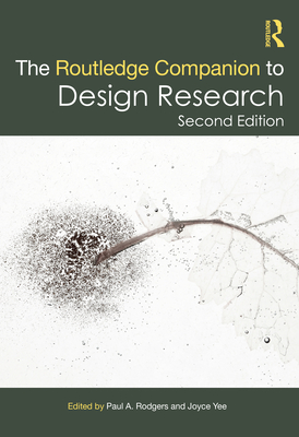 The Routledge Companion to Design Research - Rodgers, Paul A. (Editor), and Yee, Joyce (Editor)