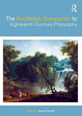 The Routledge Companion to Eighteenth Century Philosophy - Garrett, Aaron (Editor)