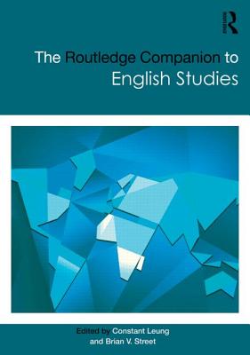 The Routledge Companion to English Studies - Leung, Constant, Dr. (Editor), and Street, Brian V (Editor)