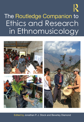 The Routledge Companion to Ethics and Research in Ethnomusicology - Stock, Jonathan P J (Editor), and Diamond, Beverley (Editor)