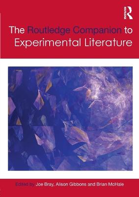 The Routledge Companion to Experimental Literature - Bray, Joe (Editor), and Gibbons, Alison (Editor), and McHale, Brian (Editor)