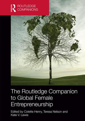 The Routledge Companion to Global Female Entrepreneurship - Henry, Colette (Editor), and Nelson, Teresa (Editor), and Lewis, Kate (Editor)