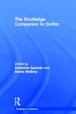 The Routledge Companion to Gothic - Spooner, Catherine (Editor), and McEvoy, Emma (Editor)