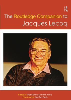 The Routledge Companion to Jacques Lecoq - Evans, Mark (Editor), and Kemp, Rick (Editor)