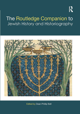 The Routledge Companion to Jewish History and Historiography - Bell, Dean Phillip (Editor)