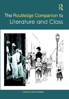 The Routledge Companion to Literature and Class - McMillan, Gloria (Editor)