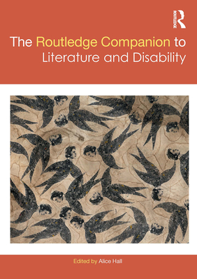 The Routledge Companion to Literature and Disability - Hall, Alice (Editor)