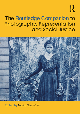 The Routledge Companion to Photography, Representation and Social Justice - Neumller, Moritz (Editor)
