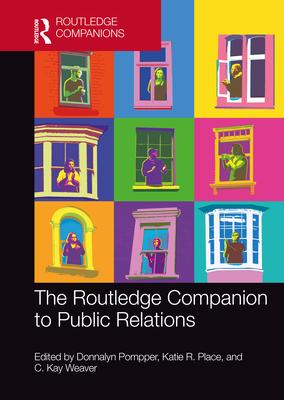 The Routledge Companion to Public Relations - Pompper, Donnalyn (Editor), and Place, Katie R (Editor), and Weaver, C Kay (Editor)