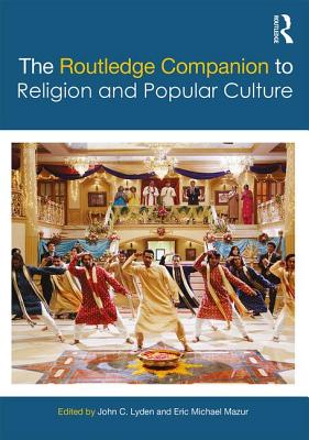 The Routledge Companion to Religion and Popular Culture - Lyden, John C. (Editor), and Mazur, Eric Michael (Editor)