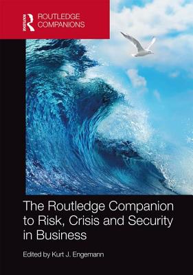 The Routledge Companion to Risk, Crisis and Security in Business - Engemann, Kurt J. (Editor)