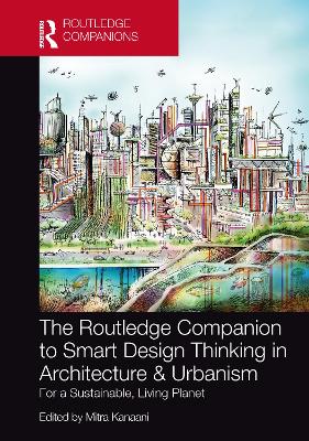 The Routledge Companion to Smart Design Thinking in Architecture & Urbanism for a Sustainable, Living Planet - Kanaani, Mitra (Editor)