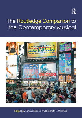 The Routledge Companion to the Contemporary Musical - Sternfeld, Jessica (Editor), and Wollman, Elizabeth L (Editor)