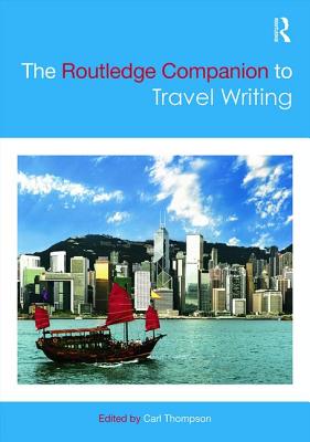 The Routledge Companion to Travel Writing - Thompson, Carl (Editor)