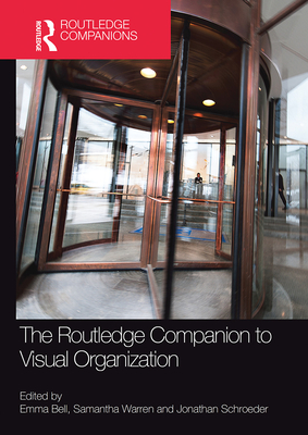 The Routledge Companion to Visual Organization - Bell, Emma (Editor), and Warren, Samantha (Editor), and Schroeder, Jonathan E (Editor)