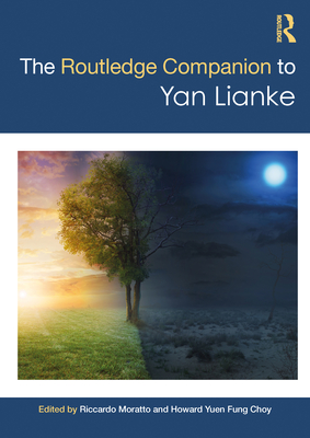 The Routledge Companion to Yan Lianke - Moratto, Riccardo (Editor), and Yuen Fung Choy, Howard (Editor)