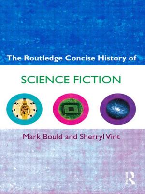 The Routledge Concise History of Science Fiction - Bould, Mark, Dr., and Vint, Sherryl
