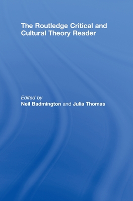 The Routledge Critical and Cultural Theory Reader - Badmington, Neil (Editor), and Thomas, Julia (Editor)