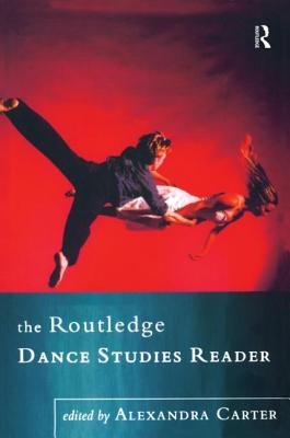 The Routledge Dance Studies Reader - Giersdorf, Jens (Editor), and Wong, Yutian (Editor), and O'Shea, Janet (Editor)