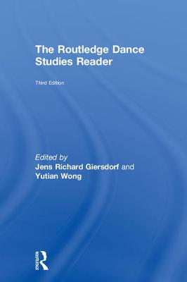 The Routledge Dance Studies Reader - Giersdorf, Jens Richard (Editor), and Wong, Yutian (Editor)