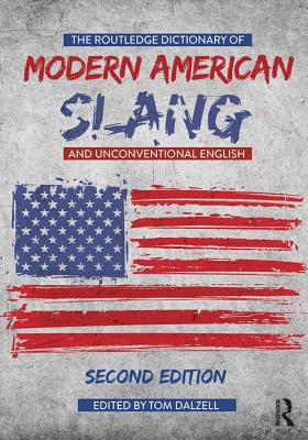 The Routledge Dictionary of Modern American Slang and Unconventional English - Dalzell, Tom (Editor)