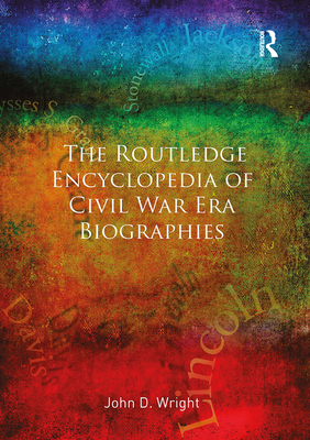 The Routledge Encyclopedia of Civil War Era Biographies - Wright, John D