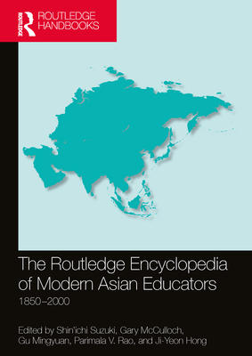 The Routledge Encyclopedia of Modern Asian Educators: 1850-2000 - Suzuki, Shin'ichi (Editor), and McCulloch, Gary (Editor), and Gu, Mingyuan (Editor)