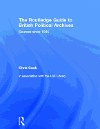 The Routledge Guide to British Political Archives: Sources since 1945