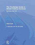 The Routledge Guide to British Political Archives: Sources Since 1945