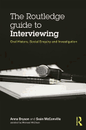 The Routledge Guide to Interviewing: Oral History, Social Enquiry and Investigation
