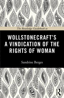 The Routledge Guidebook to Wollstonecraft's A Vindication of the Rights of Woman - Berges, Sandrine