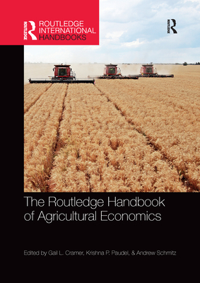The Routledge Handbook of Agricultural Economics - Cramer, Gail (Editor), and Paudel, Krishna (Editor), and Schmitz, Andrew (Editor)