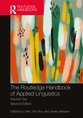 The Routledge Handbook of Applied Linguistics: Volume Two - Wei, Li (Editor), and Hua, Zhu (Editor), and Simpson, James (Editor)