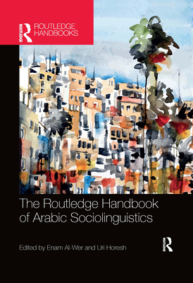 The Routledge Handbook of Arabic Sociolinguistics - Al-Wer, Enam (Editor), and Horesh, Uri (Editor)