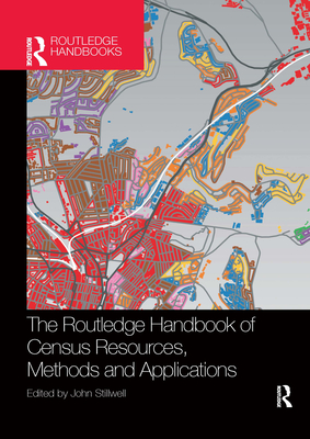 The Routledge Handbook of Census Resources, Methods and Applications: Unlocking the UK 2011 Census - Stillwell, John (Editor)