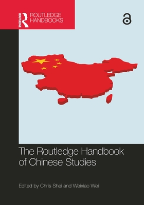 The Routledge Handbook of Chinese Studies - Shei, Chris (Editor), and Wei, Weixiao (Editor)