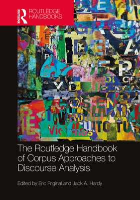 The Routledge Handbook of Corpus Approaches to Discourse Analysis - Friginal, Eric (Editor), and Hardy, Jack A (Editor)