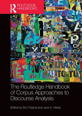 The Routledge Handbook of Corpus Approaches to Discourse Analysis - Friginal, Eric (Editor), and Hardy, Jack A (Editor)