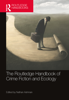 The Routledge Handbook of Crime Fiction and Ecology - Ashman, Nathan (Editor)