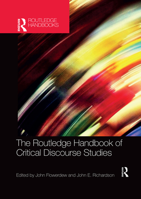 The Routledge Handbook of Critical Discourse Studies - Flowerdew, John (Editor), and Richardson, John (Editor)