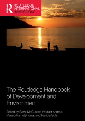 The Routledge Handbook of Development and Environment - McCusker, Brent (Editor), and Ahmed, Waquar (Editor), and Ramutsindela, Maano (Editor)