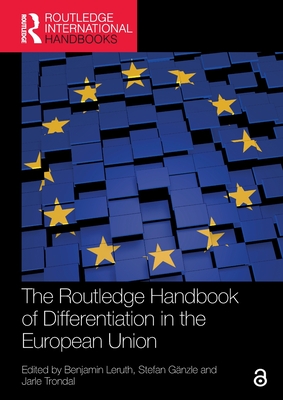The Routledge Handbook of Differentiation in the European Union - Leruth, Benjamin (Editor), and Gnzle, Stefan (Editor), and Trondal, Jarle (Editor)
