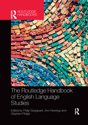 The Routledge Handbook of English Language Studies - Seargeant, Philip (Editor), and Hewings, Ann (Editor), and Pihlaja, Stephen (Editor)