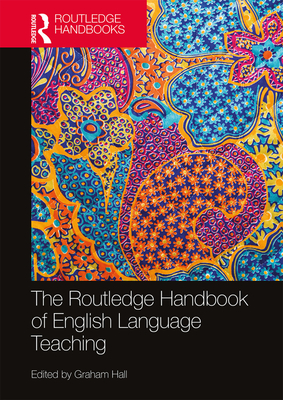 The Routledge Handbook of English Language Teaching - Hall, Graham (Editor)