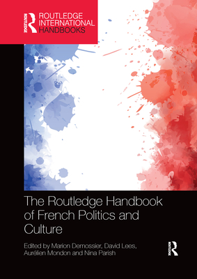 The Routledge Handbook of French Politics and Culture - Demossier, Marion (Editor), and Lees, David (Editor), and Mondon, Aurlien (Editor)